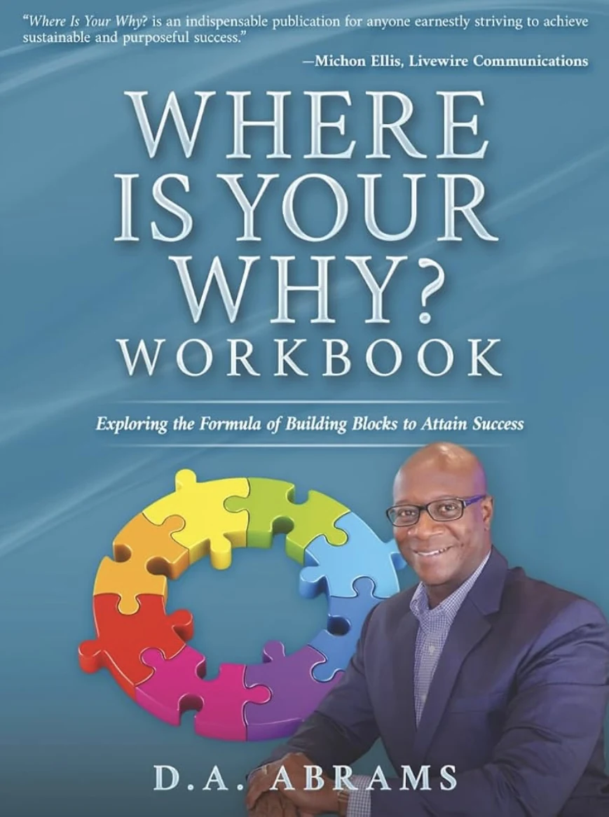 Where Is Your Why? Workbook by D.A. Abrams - Exploring the Formula of Building Blocks to Attain Success